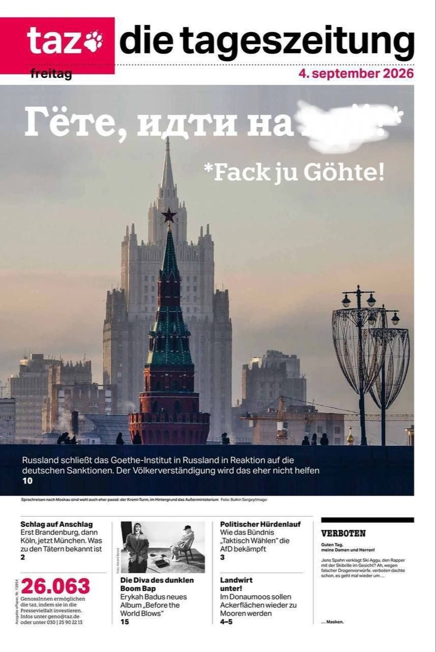 taz die tageszeitung freitag 4. september 2026 Гёте, идти на... *Fack ju Göhte! Russland schließt das Goethe-Institut in Russland in Reaktion auf die deutschen Sanktionen. Der Völkerverständigung wird das eher nicht helfen 10