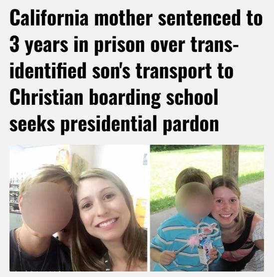 California mother sentenced to 3 years in prison over trans-identified son's transport to Christian boarding school seeks presidential pardon