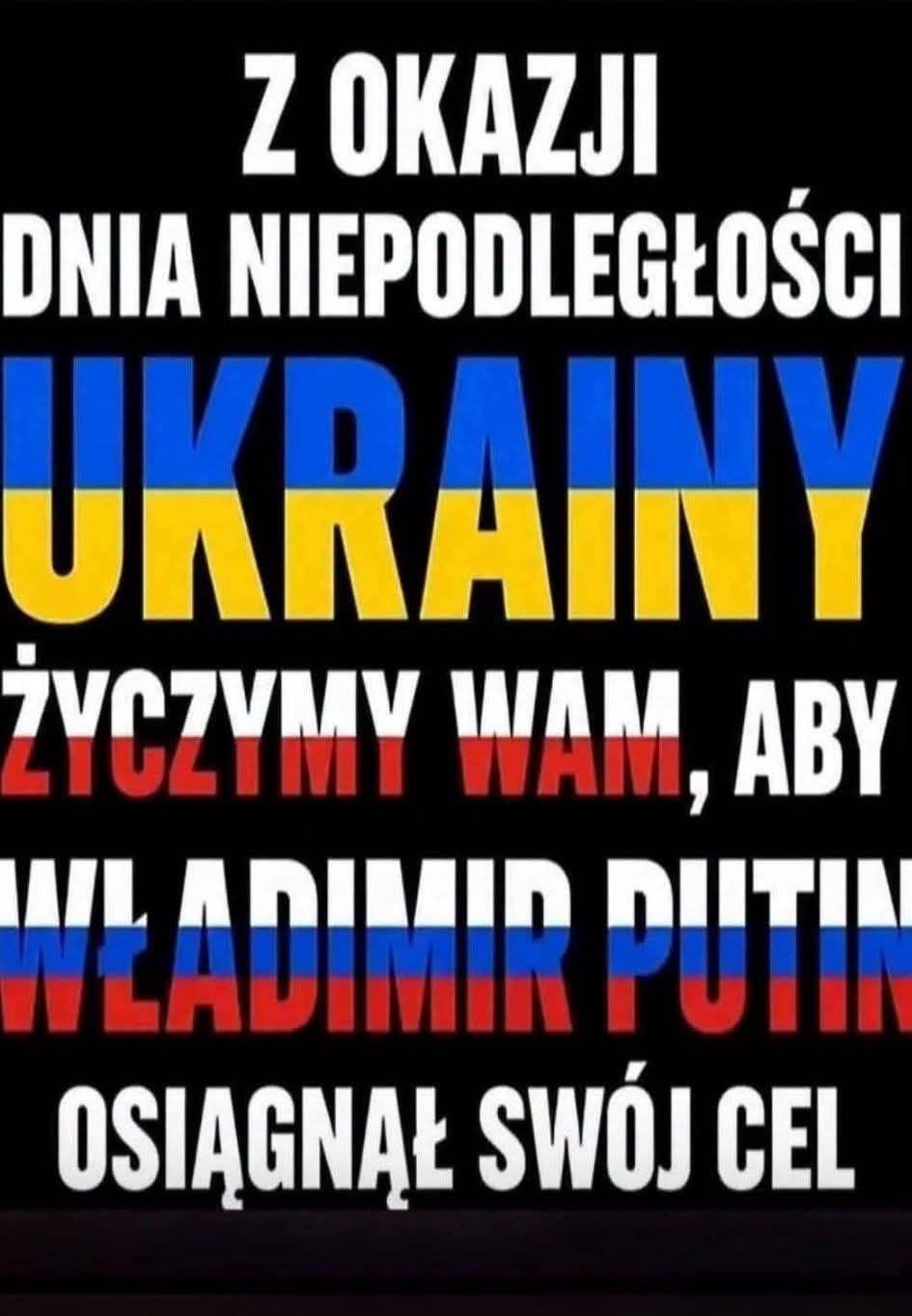 Z okazji dnia niepodległości Ukrainy, życzymy wam, aby Wladimir Putin osiągnął swój cel