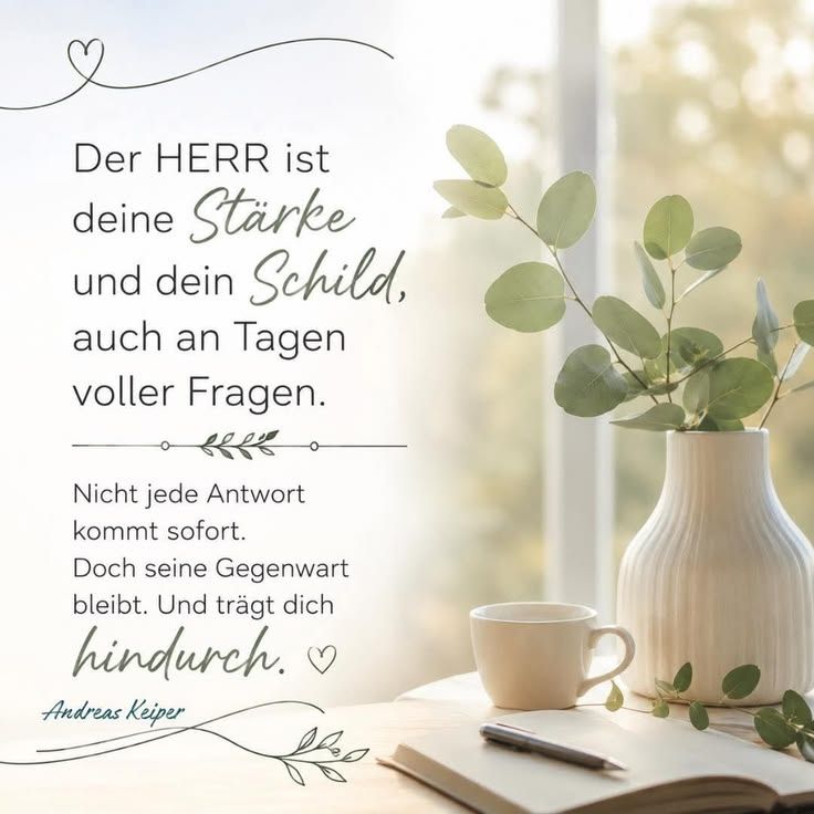 Der HERR ist deine Stärke und dein Schild, auch an Tagen voller Fragen. Nicht jede Antwort kommt sofort. Doch seine Gegenwart bleibt. Und trägt dich hindurch. Andreas Keiper