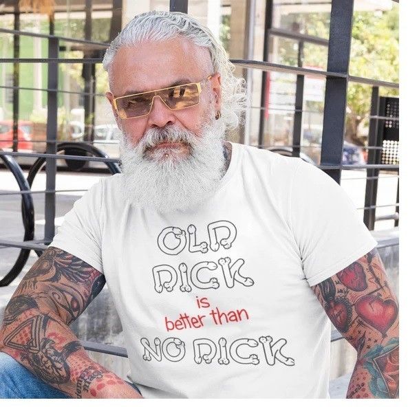OLD DICK is better than NO DICK