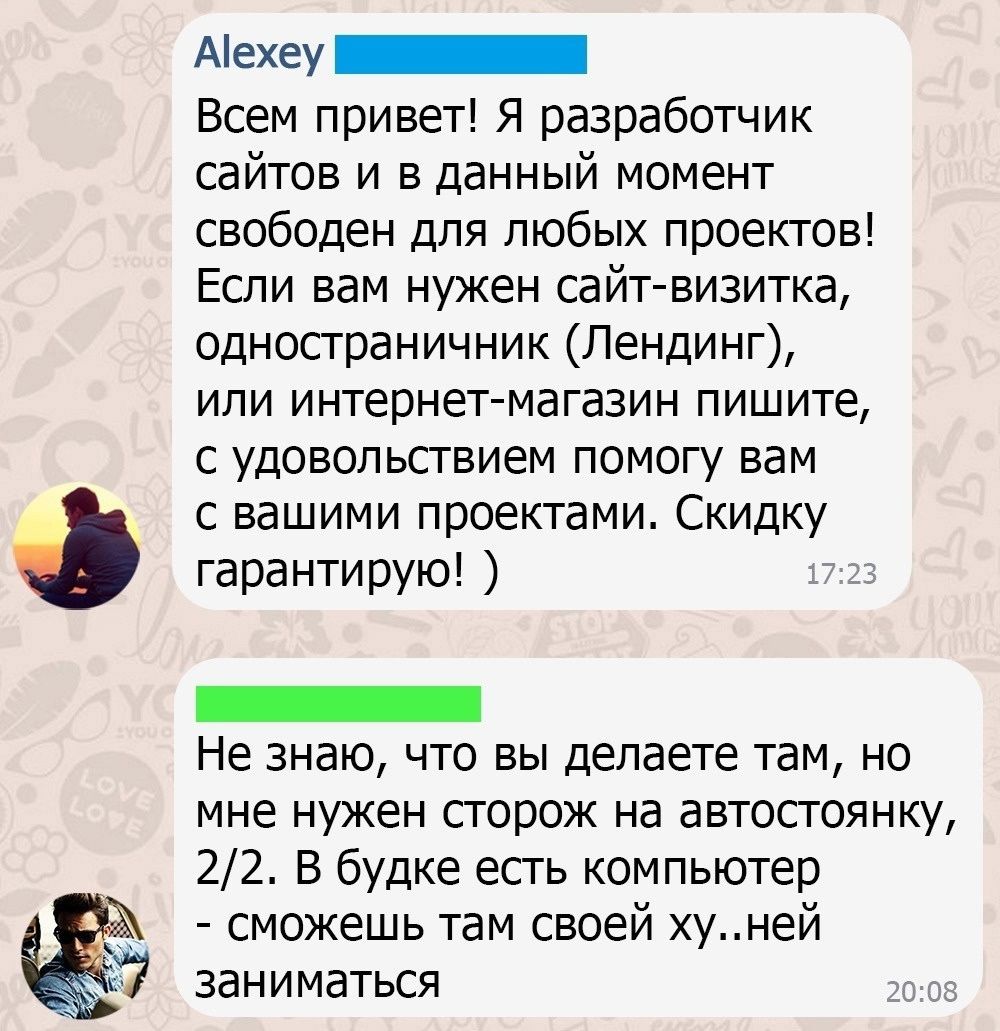 Аіехеу _ Всем привет Я разработчик сайтов и в данный момент свободен для любых проектов Если вам нужен сайт визитка однопраничник Лендинг или интернет магазин пишите с удовольствием помогу вам с вашими проектами Скидку гарантирую _ Не знаю что вы делаете там но мне нужен порож на автосгоянку 22 В будке есгь компьютер сможешь там своей хуней заниматься