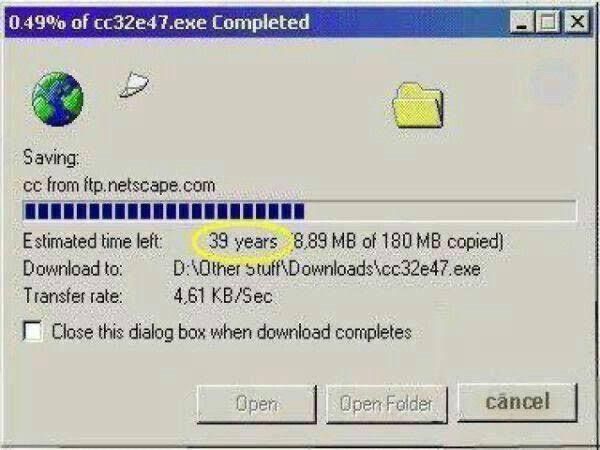 0.49% of cc32e47.exe Completed\nSaving: cc from ftp.netscape.com\nEstimated time left: 39 years\n8.89 MB of 180 MB copied\nDownload to: D:\Other stuff\Downloads\cc32e47.exe\nTransfer rate: 4.61 KB/Sec\nOpen  Open Folder  cancel