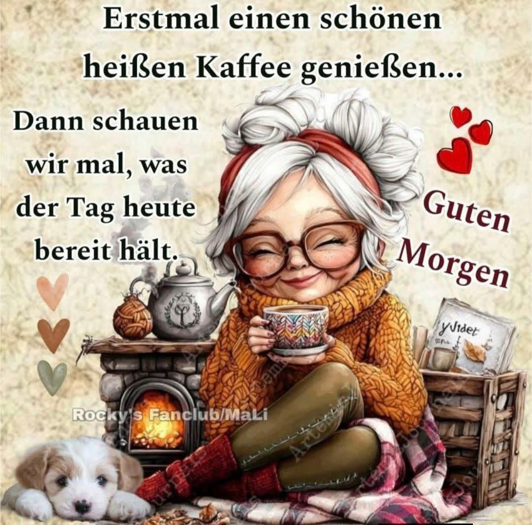 Erstmal einen schönen heißen Kaffee genießen... Dann schauen wir mal, was der Tag heute bereit hält. Guten Morgen
