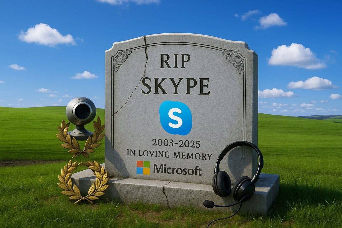 RIP SKYPE
2003-2025
IN LOVING MEMORY
Microsoft