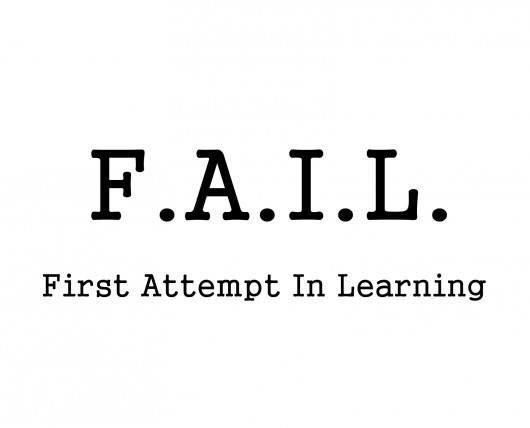 F.A.I.L.
First Attempt In Learning